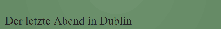 Der letzte Abend in Dublin