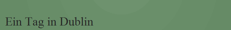 Ein Tag in Dublin